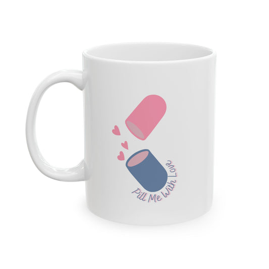 Pill Me With Love Ceramic Mug, (11oz, 15oz)